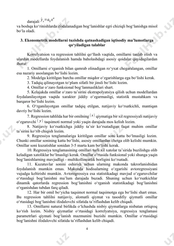 ri) shaklida tasvirlanadi. bog‘lanishlar to‘g‘ri chiziqli va egri chiziqli bo‘ladi. agar bog‘lanishning tenglamasida omil belgilar (x1, x2, ..., xk) faqat birinchi daraja bilan ishtirok etib, ularning yuqori darajalari va aralash ko‘paytmalari qatnashmasa, ya’ni ko‘rinishda bo‘lsa, chiziqli bog‘lanish yoki xususiy holda, omil bitta bo‘lganda to‘g‘ri chiziqli bog‘lanish deyiladi[footnoteref:1]. [1: gujarati d.n. basic econometrics. mcgraw-hill, 4th edition, 2003 (gu),inc.p. 10] ifodasi to‘g‘ri chiziqli tenglama bo‘lmagan bog‘lanish egri chiziqli bog‘lanish deb ataladi. xususan, parabola ; giperbola darajali va boshqa ko‘rinishlarda ifodalanadigan bog‘lanishlar egri chiziqli bog‘lanishga misol bo‘la oladi. 3. ekonometrik modellarni tuzishda qatnashadigan iqtisodiy ma’lumotlarga qo‘yiladigan talablar korrelyatsion va regression tahlilni qo‘llash vaqtida, omillarni tanlab olish va ulardan modellarda foydalanish hamda baholashdagi asosiy qoidalar quyidagilardan iborat: 1. omillarni o‘rganish bilan qamrab olinadigan ro‘yxat chegaralangan, omillar esa nazariy asoslangan bo‘lishi lozim. 2. modelga kiritilgan barcha omillar miqdor o‘zgarishlarga ega bo‘lishi kerak. 3. tadqiq qilinayotgan to‘plam sifatli bir jinsli bo‘lishi lozim. 4. omillar o‘zaro funksional …