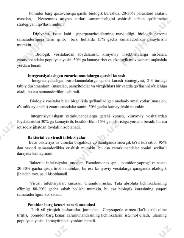 imyoviy insektitsidlarga nisbatan, zararkunandalar populyatsiyasini 50% ga kamaytirish va ekologik muvozanani saqlashda yordam beradi. integratsiyalashgan zararkunandalarga qarshi kurash integratsiyalashgan zararkunandalarga qarshi kurash strategiyasi, 2-3 turdagi tabiiy dushmanlarni (masalan, parazitoidlar va yirtqichlar) bir vaqtda qo'llashni o'z ichiga oladi, bu esa samaradorlikni oshiradi. biologik vositalar bilan birgalikda qo'llaniladigan madaniy amaliyotlar (masalan, o'simlik aylanishi) zararkunandalar sonini 50% gacha kamaytirishi mumkin. integratsiyalashgan zararkunandalarga qarshi kurash, kimyoviy vositalardan foydalanishni 30% ga kamaytirib, hosildorlikni 15% ga oshirishga yordam beradi, bu esa iqtisodiy jihatdan foydali hisoblanadi. bakterial va virusli infektsiyalar ba'zi bakteriya va viruslar birgalikda qo'llanilganda sinergik ta'sir ko'rsatib, 95% dan yuqori samaradorlikka erishish mumkin, bu esa zararkunandalar sonini sezilarli darajada kamaytiradi. bakterial infektsiyalar, masalan, pseudomonas spp., pomidor yaprog'i mınasını 20-30% gacha qisqartirishi mumkin, bu esa kimyoviy vositalarga qaraganda ekologik jihatdan toza usul hisoblanadi. virusli infektsiyalar, xususan, granuloviruslar, tuta absoluta lichinkalarining o'limiga 80-90% gacha sabab bo'lishi mumkin, bu esa biologik kurashning yuqori samaradorligini ko'rsatadi. pomidor barg kenari …