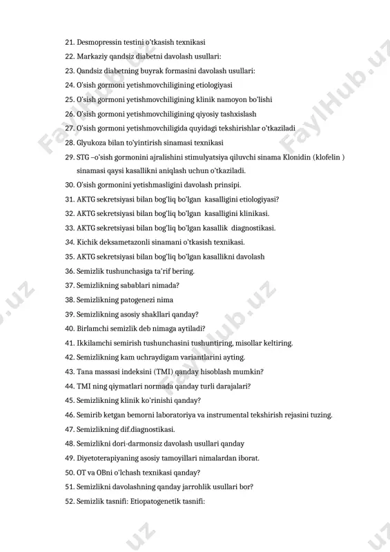 . glyukoza bilan to’yintirish sinamasi texnikasi 29. stg –o’sish gormonini ajralishini stimulyatsiya qiluvchi sinama klonidin (klofelin ) sinamasi qaysi kasallikni aniqlash uchun o’tkaziladi. 30. o’sish gormonini yetishmasligini davolash prinsipi. 31. aktg sekretsiyasi bilan bog’liq bo’lgan kasalligini etiologiyasi? 32. aktg sekretsiyasi bilan bog’liq bo’lgan kasalligini klinikasi. 33. aktg sekretsiyasi bilan bog’liq bo’lgan kasallik diagnostikasi. 34. kichik deksametazonli sinamani o’tkasish texnikasi. 35. aktg sekretsiyasi bilan bog’liq bo’lgan kasallikni davolash 36. semizlik tushunchasiga ta'rif bering. 37. semizlikning sabablari nimada? 38. semizlikning patogenezi nima 39. semizlikning asosiy shakllari qanday? 40. birlamchi semizlik deb nimaga aytiladi? 41. ikkilamchi semirish tushunchasini tushuntiring, misollar keltiring. 42. semizlikning kam uchraydigam variantlarini ayting. 43. tana massasi indeksini (tmi) qanday hisoblash mumkin? 44. tmi ning qiymatlari normada qanday turli darajalari? 45. semizlikning klinik ko'rinishi qanday? 46. semirib ketgan bemorni laboratoriya va instrumental tekshirish rejasini tuzing. 47. semizlikning dif.diagnostikasi. 48. semizlikni dori-darmonsiz davolash usullari qanday 49. diyetoterapiyaning asosiy tamoyillari nimalardan iborat. …