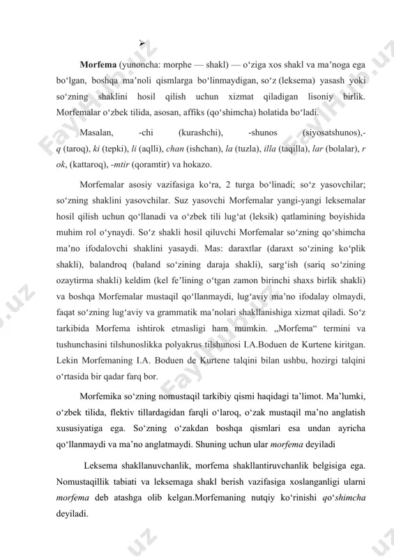 arni morfema deb atashga olib kelgan.morfemaning nutqiy ko‘rinishi qo‘shimcha deyiladi. leksema tarixiy taraqqiyot natijasida morfemaga aylanib borishi, morfema esa so‘zning o‘zagiga singib ketishi mumkin. masalan, [xona] leksemasi taraqqiyot natijasida ikkiga ajralgan. bir ma’nosida «joy» semali yasama so‘zni hosil qiluvchi derivatsion vositaga aylanib ketgan, leksemalikdan mahrum bo‘lgan. [noma], [goh], [xo‘r] leksemasi ham shunday tarixiy siljishni boshidan kechirgan. albatta, tildagi bunday hodisalar ilmiy muammo bo‘lib, maxsus tekshirish natijasida tayinli xulosaga kelish mumkin. chunki bu birlikning turkiy unsurlar emasligi shuni taqozo qiladi. derivatsion morfema so‘zga qo‘shilib, yangi so‘z hosil qiladi. yangi so‘z yangi lug‘aviy va grammatik ma’noga ega bo‘ladi. masalan, [paxta] leksemasi [-chi] affiksini olib, (paxtachi) so‘zi vujudga keladi. yangi lug‘aviy ma’no yangi grammatik; ma’noni ham vujudga keltiradi: narsa-byyum oti shaxs otiga aylaladi. shu bilan birgalikda, yangi so‘zning valentlik imkoniyati ham asos so‘znikidan keskin farqlanadigan holga keladi. lug‘aviy shakl hosil qiluvchi morfema leksema lug‘aviy ma’nosini nutqqa moslashtirish vazifasini bajaradi. masalan, [kitob] leksemasining sememasida …