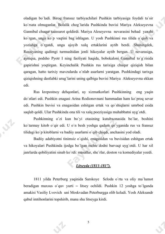 ina rodionovnani hammadan ham ko`proq sevar edi. pushkin buvisi va enagasidan eshitgan ertak va qo`shiqlarni umrbod esida saqlab qoldi. ular pushkinda ona tili va xalq poeziyasiga muhabbatni uyg`otdi. pushkinning o`zi kun bo`yi otasining kutubxonasida bo`lar, boshini ko`tarmay kitob o`qir edi. u o`n besh yoshga qadam qo`yganida rus va fransuz tilidagi ko`p kitoblarni va badiiy asarlarni o`qib chiqdi, anchasini yod oladi. badiiy adabiyotni tinimsiz o`qishi, enagasidan va buvisidan eshitgan ertak va hikoyalari pushkinda ijodga bo`lgan ischte`dodni barvaqt uyg`otdi. u har xil janrlarda qobiliyatini sinab ko`rdi: masallar, she`rlar, doston va komediyalar yozdi. litseyda (1811-1817). 1811 yilda peterburg yaqinida sarskoye seloda o`rta va oliy ma`lumot beradigan maxsus o`quv yurti – litsey ochildi. pushkin 12 yoshga to`lganda amakisi vasiliy lvovich uni moskvadan peterburgga olib keladi. yosh aleksandr qabul imtihonlarini topshirib, mana shu litseyga kirdi. bu litsey podsho aleksandrning buyrug`i bilan nufuzli dvoryanlarning bolalari uchun ochilgan bo`lib, undan podshoning umidi katta edi. ammo podshoning bu …