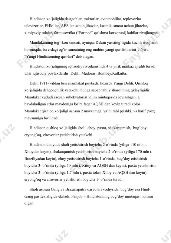 a. dehli 1911- yildan beri mamlakat poytaxti, hozirda yangi dehli. qishloq xo’jaligida dehqonchilik yetakchi, bunga sabab tabiiy sharoitning qklayligidir. mamlakat xududi asosan subekvatorial iqlim mintaqasida joylashgan. u haydaladigan erlar maydoniga ko’ra faqat aqsh dan keyin turadi xolos. mamlakat qishloq xo’jaligi asosan 2 mavsumga, ya’ni rabi (qishki) va harif (yoz) mavsumiga bo’linadi. hindiston qishloq xo’jaligida sholi, choy, paxta, shakarqamish, bug’doy, eryong’oq, zirovorlar yetishtirish yetakchi. hindiston dunyoda sholi yetishtirish boyicha 2-o’rinda (yiliga 110 mln t. xitoydan keyin), shakarqamish yetishtirish boyicha 2-o’rinda (yiliga 170 mln t. braziliyadan keyin), choy yetishtirish boyicha 1-o’rinda, bug’doy etishtirish boyicha 3- o’rinda (yiliga 50 mln t. xitoy va aqsh dan keyin), paxta yetishtirish boyicha 3- o’rinda (yiliga 1,7 mln t. paxta tolasi xitoy va aqsh dan keyin), eryong’oq va zirovorlar yetishtirish boyicha 1- o’rinda turadi. sholi asosan gang va braxmaputra daryolari vodiysida, bug’doy esa hind-gang pasttekisligida ekiladi. panjob – hindistonning bug’doy mintaqasi nomini olgan. paxta va eryong’oq dekan …