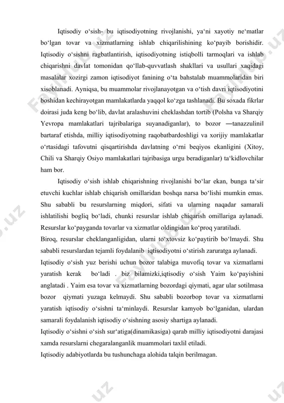 , bu yomon emas. manfiy o‘sish- bu milliy iqtisodiyotdagi krizisdan darak beradi. optimal o‘sishjuda yuqori ham emas, juda past ham emas, balki makroiqtisodiy muvozanatni ta‘minlaydi. iqtisodiy o’sishni tavsiflovchi mezonlar. agar tabiiy boylik e‘tibordan qochirilsa, hozirgi paytdagi iqtisodiy o‘sish omillari quyidagilardan iborat bo‘ladi; 1. ishlab chiqarishdagi jismoniy kapital sanalgan mashina- uskunalarning texnikaviy darajasi, ularning yuqori unum bera olishi.agar mashina – uskunalar qanchalik mukammal bo‘lsa, shunchalik tovar va hizmatlar ko‘p yaratiladi. 2. inson kapitalining sifat darajasi. inson kapitali bu ishlovchilarning bilim darajasi, ishlash mahorati va tajribasidir . inson kapitali jismoniy kapitaldan farqliroq moddiy shaklga ega emas,uni bilan ko‘rib yoki qo‘l bilan ushlab bo‘lmaydi, u insonni jismida mujassamlashgan bo‘ladi, inson tirik ekan unda saqlanib qoladi . bu kapital amalda kishilarning mehnat saviyasida ifoda etiladi . eng mukammal texnika ham insonniz ish bermaydi, qayerda ish kuchi sifatli bo‘lsa, shu yerda texnida yaxshi natija beradi . 3. ishlab chiqarishning texnologik usullari. bu muayyan bozor sharoitida …