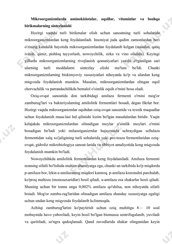 di. mog'or zambu-rag'laridan olinadigan amilaza shunday xususiyatga egaligi uchun undan keng miqyosda foydalanib kclinmoqda. achitqi zamburug'larini ko'paytirish uchun oziq muhitiga 8— 10 soal mobaynida havo yuboriladi, keyin hosil bo'lgan biomassa sentrifugalanib, yuviladi va quritiladi, so'ngra qadoqlanadi. qand zavodlarida shakar olinganidan keyin qolgan mahsulot — melassa achitqi zamburug'larini ko'paytirish uchun asosiy oziqa muhiti hisoblanadi. buning uchun melassa suyultiriladi va azotli, fosforli mineral tuzlar bilan boyitiladi. chorvachilikda oziqa sifatida ishlatiladigan torula utilis zam-burug'i qog'oz sanoati chiqindilarida ko'paytiriladi. bu qoldiqlar kalsiy bisulfit eritmasida 6—18 soat davomida qaynatiladi va keyin sovutilib, eritmaning ph ko'rsatkichi 5 ga yetkaziladi va (n h4)2hp04 hamda nh4oh tuzlari bilan boyitiladi. jarayon anacrob sharoitda olib boriladi. so'ngra hosil bo'lgan biomassa quritiladi va press-lanadi. ulardan ko'p miqdorda oziqa olinadi, uning tarkibida oqsillar, yog'lar va vitaminlar bo'ladi. quritilgan achitqi zamburug'ining tarkibi (%) quyidagicha bo'ladi: oqsil moddalari 47,28 glikogen 8,07 yog'lar 7,05 kul 13,87 hujayra po'sti va suv 8,86 achitqi zamburug'idan novvoychilikda, spirt …