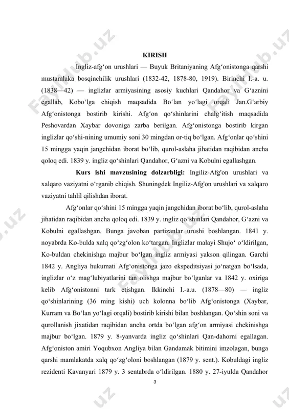 a-qilligini eʼlon qilishi bilan angliya tomonidan boshlangan. 3-mayda urush xdrakatlari boshlangan. 6-mayda angliya afgʻonistonga urush eʼlon qilgan. afgʻon muntazam qoʻshinlari (40 ming kishi) xaybar, vaziriston va qandahor yoʻnalishlarida harakat qiluvchi 3 kolonnaga boʻlingan. qoʻshin soni (deyarli 340’ming kishi) va texnikaviy ustunlik angliya tomonida boʻlgan. garchi xaybar yoʻnalishida inglizlar mu-vaffaqiyatga erishgan boʻlsalarda, lekin ular vaziristonda magʻlubiyatga uchraganlar, afgʻon qoʻshinlari 1919 y. 27-mayda tol qalʼasini egallashgan. vaziristonda chegara hududlarida yashovchi pushtunlarning inglizlarga qarshi yalpi qoʻzgʻoloni boshlangan. mana shu holat, hamda hindistondagi inkilobiy koʻtarilish (1918 y. boshlangan) angliyani urushni davom ettirishdan voz kechishga majbur etdi. 1919 y. 8-avgustda ravalpindi sh.da dastlabki (preliminar) sulh bitimi tuzilib, u 1921 y. 22-noyabrda kobulda ratifikatsiya qilingan. bitimga koʻra, angliya afgʻonistonning toʻla mustaqilligini tan olgan. kurs ishining maqsadi: mavzuni tarixiy jihatdan ochib berish va uni bugungi kundagi ahamiyatini ilmiy jihatdan yoritishdan iborat. shuningdek olingan bilimlarni tizimlashtirilgan tartibda mustahkamlashdan ham iborat. ingiliz-afg'on urushlari va xalqaro vaziyatni nazariy asoslashdan iborat. …