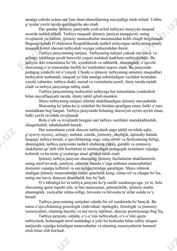 atini tushunadi, maqsad yo’lida amalga oshiriladigan vazifalar tizimidan yaxshi xabardor, tarbiya shakl, metod va vositalarini asosli, ilmiy tarzda tanlab oladi va tarbiya jarayoniga tatbiq etadi. tarbiya jarayonining mohiyatini tarbiyaga har tomonlama yondashish bilan muvaffaqiyatli tarzda, ilmity tahlil qilish mumkin. shaxs tarbiyaning natijasi sifatida shakllanadigan ijtimoiy mavjudotdir. shaxsning ko’pdan-ko’p xislatlari bir-biridan ajratilgan emas, balki o’zaro mustahkam bog’langan. tarbiya jarayonida bolaning shaxsiyati ayrim-ayrim emas, balki yaxlit ravishda rivojlanadi. bola o’sib va rivojlanib borgani sari tarbiya vazifalari murakkablashib, chuqurlashib, tabahalashib boradi. har tomonlama yetuk shaxsni tarbiyalash unga izchil ravishda aqliy, g’oyaviy-siyosiy, axloqiy, mehnat, estetik, jismoniy, ekologik, iqtisodiy hamda huquqiy tarbiya berish, o’quvchilarning ongi, xulq-atvori va faoliyatining birligi, shuningdek, tarbiya jarayonini tashkil etishning yakka, guruhli va ommaviy shakllarini qo’shib olib borilishini ta’minlaydigan pedagogik tizimlarni vujudga keltirish va bu tizim g’oyalariga amal qilishni talab etadi. ijtimoiy tarbiya jarayoni shaxsning ijtimoiy fazilatlarini shakllantirish, uning atrof-tevarak, jamityat, odamlar hamda o’ziga nisbatan munosabatlari doirasini vujudga keltirish va uni …