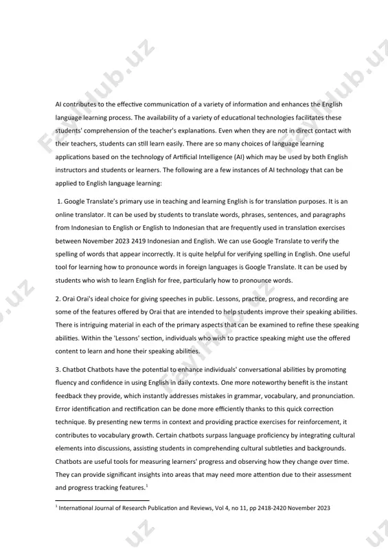 are some of the features offered by orai that are intended to help students improve their speaking abilities. there is intriguing material in each of the primary aspects that can be examined to refine these speaking abilities. within the 'lessons' section, individuals who wish to practice speaking might use the offered content to learn and hone their speaking abilities. 3. chatbot chatbots have the potential to enhance individuals' conversational abilities by promoting fluency and confidence in using english in daily contexts. one more noteworthy benefit is the instant feedback they provide, which instantly addresses mistakes in grammar, vocabulary, and pronunciation. error identification and rectification can be done more efficiently thanks to this quick correction technique. by presenting new terms in context and providing practice exercises for reinforcement, it contributes to vocabulary growth. certain chatbots surpass language proficiency by integrating cultural elements into discussions, assisting students in comprehending cultural subtleties and …