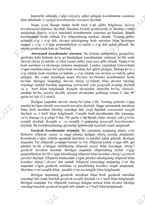 qo‘llaniladi. bunda koordinatalar boshi sifatida yer ellipsoidining markazi olinadi. yerning qutbiy aylanish o‘qi z o‘qi deb, ekvator tekisligining bosh meridian bilan kesishgan nuqtasi x o‘qi, x o‘qiga perpendikulyar yo‘nalish y o‘qi deb qabul qilinadi. bu sitema geodeziyada kam qo‘llaniladi. astronomik koordinatalar sistemasi. bu sistema astronomiya, geografiya, geofizika kabi fanlarda ko‘p qo‘llaniladigan koordinatalar sistemasi bo‘lib, unda shovun chiziq yo‘nalishi va sfera yuzasi-sathiy yuza asos qilib olinadi. nuqta o‘rni bosh meridian va ekvatorga nisbatan aniqlanadi. london yaqinidagi grinvichdan o‘tgan meridian dunyo bo‘yicha bosh meridian deb qabul qilingan. shunga ko‘ra x o‘qi sifatida bosh meridian yo‘nalishi, y o‘qi sifatida esa ekvator yo‘nalishi qabul qilingan. bu o‘qlar kesishgan nuqta (gviney ko‘rfazida) koordinatalar boshi bo‘ladi. berilgan nuqtadagi shovun chiziq yo‘nalishi bilan ekvator tekisligi orasidagi vertikal burchak nuqtaning astronomik yoki geografik kengligi deyiladi va harfi bilan belgilanadi. kenglik ekvatordan shimolda bo‘lsa, shimoliy, janubda bo‘lsa, janubiy deyilib, qiymati ekvatordan qutblarga tomon 0 dan 90 gacha bo‘ladi (3.2-shakl). …