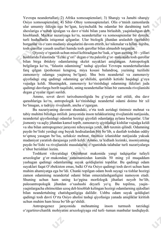 topilgan bo‘lib, fanda ularni “pitekantrop” (“maymun – odam”) deb atash rasm bo‘lgan. pitekantroplar bundan taxminan 1 mln. – 700–600 ming yil ilgari (e.dyubua) yashaganlari aniqlangan. shuningdek, 1927 yilda xitoy hududlaridan topilgan (d.blek) qadimgi odam qoldiqlari (“sinantrop” – “xitoy odami”) bundan 600–500 ming yil ilgarigi davrga oidligi aniqlangan. qadimgi qazilma odam qoldiqlari germaniyaning geydelberg, vengriyaning budapesht shahri yaqinidan ham topilgan. olimlar pitekantrop va sinantroplarni homo erectus (xomoerektus), ya’ni “tik yuruvchi” odam turiga kiritadilar. zinjantrop, pitekantrop va sinatroplar gominiylar rivojlanishining ilk paleolit davri bosqichlarida yashaganlar. bu turdagi qadimgi odamlar gavdalarini tik tutib yurganlar va toshdan turli mehnat qurollari yasab, ulardan foydalana bilganlar. qurol yasay bilishi, o‘simlik ildizlari va mevalarni iste’mol qilishda shu qurollardan foydalanishi, shuningdek, ayrim hayvonlarni ovlashi ilk odamlarni hayvonot olamidan ajratib turgan. ibtidoiy odamlarning makonlarida qo‘pol tosh qurollar va hayvonlar suyaklari topilgan. o‘rta paleolit odamning qazilma qoldiqlari germaniyaning neandertal vodiysidan topilganligi sababli fanda u “neandertal odami” deb nomlash rasm bo‘lgan. …
