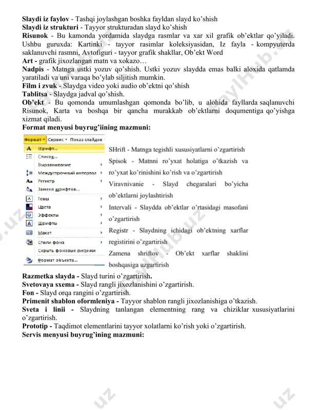 makros - mavjud makroslar bilan ishlash yoki yangilarini yaratish. shabloni i nadstroyki - dokument parametrlarini o’zgartirish nastroyka - yordamchi tugmalar panellarini, menyu bo’limlarini ekranda ko’rinishini yoki tartibini sozlash, klaviaturadan bajariladigan amallarni o’zgartirish. parametri - dasturning asosiy parametrlarini o’zgartirish va uning ishlash xolatlarini sozlash. pokaz slaydov buyruqlarining mazmuni: nazorat savollari: 1. power point dastiri nima maqsadda ishlatiladi? 2. prezentatasiya deganda nimani tushunasiz? 3. slayd deganda nimani tushunasiz? 4. power point dasturining interfeysini tavsiflang. 5. power point dasturining menyulari deganda nimani tushunasiz? 6. fayl menyusi buyruqlarining mazmunini tavsiflang. 7. pravka menyusi buyruqlarining mazmunini tavsiflang. 8. vid menyusi buyruqlarining mazmunini tavsiflang. 9. vstavka menyusi buyruqlarining mazmunini tavsiflang. 10. format menyusi buyruqlarining mazmunini tavsiflang. image4.png image5.png image6.png image7.png image1.png image2.png image3.png