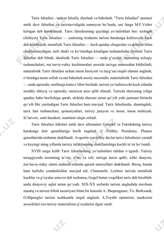 oʻzgardi. tarixiy taraqqiyotda insonning taʼsiri, oʻrni va roli, tarixga inson qalbi, ichki dunyosi, maʼnaviy-ruhiy olami mahsuli sifatida qarash tamoyillari shakllandi. biroq, bunda ham turlicha yondashishlar mavjud edi. chunonchi, leybnis tarixda metafizik kuchlar va gʻoyalar ustuvor deb tushunsa, gegel butun voqelikni tarix deb hisoblab, unda dunyoviy aqlni ustun qoʻyadi. xix-xx asrlarda tarixni anglashda mavhum mantiq va tarixni bilish nazariyasi bilan bir katorda a. shopengauer, ya. burkxardt, o.shpengler tarixni tushkunlik orqali anglash, a.toynbi optimizm, marksizm asoschilari esa tarixiy materializm gʻoyalarini ilgari surdi. sharqda "tarix falsafasi" tushunchasi oʻziga xos jihatlarga ega. forobiy qarashlariga koʻra, jamiyat taraqqiyotini ilohiy qonunlar boshqaradi. u aristotelning jamiyat rivojlanishi xaqidagi taʼlimotini oʻz xulosalari bilan boyitdi. beruniy esa tarixiy taraqqiyot bosqichlarini tabiat, astrologiya, astronomiya, kecha va kunduz, fasllar almashinuvi orqali oʻrgandi. u "hindiston", "qadimgi xalqlardan qolgan yodgorliklar" asarlarida insoniyat tarixiga falsafiy nuqtai nazardan yondashadi, tarixni anglash, idrok etishda butunlay yangicha qarashlarni oʻrtaga tashlaydi. beruniy dunyo tarixshunosligida asotirlar, afsonalar va rivoyatlardan …