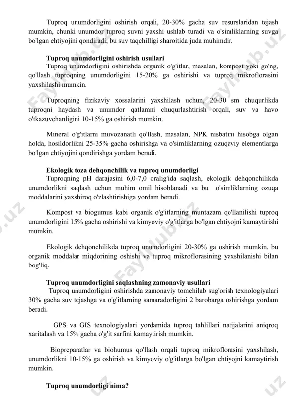 ini oshirish orqali, 20-30% gacha suv resurslaridan tejash mumkin, chunki unumdor tuproq suvni yaxshi ushlab turadi va o'simliklarning suvga bo'lgan ehtiyojini qondiradi, bu suv taqchilligi sharoitida juda muhimdir. tuproq unumdorligini oshirish usullari tuproq unumdorligini oshirishda organik o'g'itlar, masalan, kompost yoki go'ng, qo'llash tuproqning unumdorligini 15-20% ga oshirishi va tuproq mikroflorasini yaxshilashi mumkin. tuproqning fizikaviy xossalarini yaxshilash uchun, 20-30 sm chuqurlikda tuproqni haydash va unumdor qatlamni chuqurlashtirish orqali, suv va havo o'tkazuvchanligini 10-15% ga oshirish mumkin. mineral o'g'itlarni muvozanatli qo'llash, masalan, npk nisbatini hisobga olgan holda, hosildorlikni 25-35% gacha oshirishga va o'simliklarning ozuqaviy elementlarga bo'lgan ehtiyojini qondirishga yordam beradi. ekologik toza dehqonchilik va tuproq unumdorligi tuproqning ph darajasini 6,0-7,0 oralig'ida saqlash, ekologik dehqonchilikda unumdorlikni saqlash uchun muhim omil hisoblanadi va bu o'simliklarning ozuqa moddalarini yaxshiroq o'zlashtirishiga yordam beradi. kompost va biogumus kabi organik o'g'itlarning muntazam qo'llanilishi tuproq unumdorligini 15% gacha oshirishi va kimyoviy o'g'itlarga bo'lgan ehtiyojni kamaytirishi mumkin. ekologik dehqonchilikda tuproq …