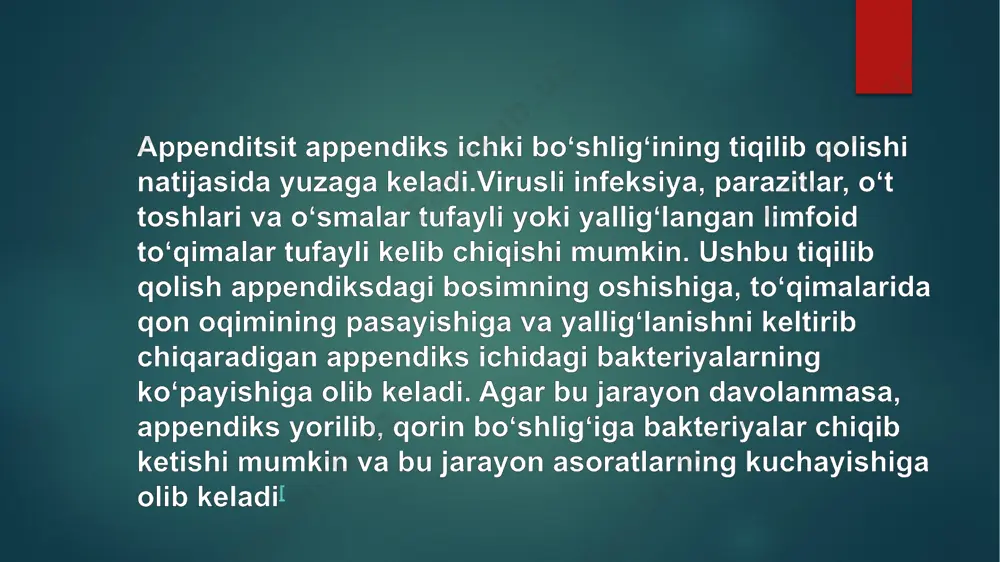 avom etishi appendiks devorlari ichidagi bosimning yanada oshishiga olib keladi. bosimning koʻtarilishi tromboz va mayda tomirlarning tiqilib qolishiga, limfa oqimining buzilishlariga sabab boʻladi. bu darajaga yetib kelganda appendiksning oʻz-oʻzidan tiklanishi kamdan-kam hollarda sodir boʻladi. appendiks qon tomirlarining tiqilib qolishi natijasida avval ishemiya, keyin esa nekrotik jarayon yuzaga keladi. bakteriyalar nekrozga uchragan appendiks devorlaridan chiqa boshlagach, atrofidagi toʻqimalar ham yiringlay boshlaydi. natijada sepsis, peritonit va kamdan-kam hollarda appendiksning yorilishi yuzaga keladi. ushbu jarayonlar rivojlangan sari asta-sekin qorindagi ogʻriq va boshqa belgilari paydo boʻla boshlayd qoʻzgʻatuvchi omillarga bezoarlar, yot jismlar, travma, ichak qurtlari limfadenit va koʻpincha appendikolitlar yoki fekalitkar deb ataladigan kalsifikatsiyalangan najas toshlari kiradi.qoʻzgʻatuvchi omillardan fekalitlar koʻproq diqqatni tortadi, chunki rivojlangan mamlakatlarda appenditsitga chalingan bemorlarni tekshirib koʻrilganda koʻpchiligida ushbu elementlar topilgan epidemiologiyasi: appenditsit koʻpincha 5 yoshdan 40 yoshgacha boʻlgan odamlarda uchraydi[35]. 2013-yilda bu kasallik butun dunyo bo‘ylab 72 000 kishining o‘limiga sabab bo‘lgan. bu koʻrsatkich 1990-yilda 88 000 tani tashkil etar …