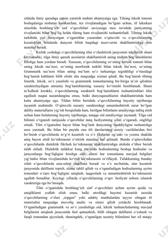 olga javob chuqurlashib va kengayib boradi. til kishilarning birgalikdagi mehnat faoliyatida, yangiliklarni maslahatlashib tushunishida, yangi mashinalar ixtiro qilishda zarurligi haqida misollar topib, o‘z fikrlarini tasdiqlaydilar. yoshlari ulg‘aygan sari o‘quvchilar odamning odam bo‘lishida tilning ahamiyatini tushuna boradilar. odam o‘zining fikrlash faoliyatini rivojlantirish va nutqini o‘stirish bilan o‘zini doimo takomillashtirib boradi. olamni, koinotni o‘zgartira borib, kishi yanada kamol topa boradi, uning tili ham boyiydi. kishilar bilan, jamiyat a’zolari bilan aloqa, munosabat har bir kishining o‘sishi, rivojlanishidagi zaruriy shartlardan hisoblanadi. d) boshlang‘ich sinf o‘quvchilarining tilga ijtimoiy hodisa sifatida qarashini shakllantirishda tilning kelib chiqishi, tilda yangi so‘zlarning paydo bo‘lishi haqida ularning saviyasiga mos bo‘lgan ,,sir“ni yechish (tushuntirish) ijobiy ta’sir ko‘rsatadi. o‘qituvchi o‘quvchilarga tilning bir kishi tomonidan maxsus o‘ylab chiqarilmaganini, u ibtidoiy odamlarning mehnat faoliyati bilan bog‘liq holda yaratilganini va asta-sekin rivojlanib borganini tushuntiradi: „bizdan juda uzoq vaqtlar ilgari tilde faqat bir necha o‘ngina so‘z mavjud edi, kishilar atrofdagi tabiatni, narsalarni bilib, ish qurollari yaratib, …