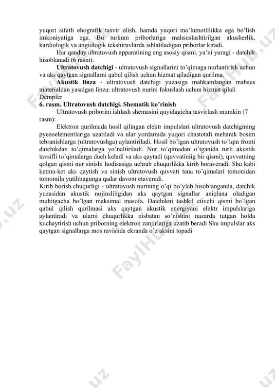 hamda fiziologik o’zgarishlarga o’ta sezgirlikka asoslangan yuqori tashhisot ma’lumotlilik. 2. harakatlanuvchi qatlamlarni dinamik tavsiflarini baholash qobiliyati. 3. ultratovush nurlanishi quvvatining past darajasi bilan tushuntiriladigan ultratovush tekshiruvlarini bemor va shifokorlar uchun havfsizligi. 4. apparatning nisbatan katta bo’lmagan o’lchamlari va vazni. funksional imkoniyatlari va vazifasiga muvofiq portativ, umumiy (universal) va mahsus ultratovush priborlari farqlanadi. portativ priborlar o’lchamlari asosan, uncha katta bo’lmaydi va yengil ko’chuvchidir. ular ko’proq ambulator-poliklinika sharoitlarida va yurish mumkin bo’lmagan bemorlarni yotgan joyida tekshirish uchun klinikalarda ishlatiladi.. universal ultratovush priborlari ikki o’lchamli tekshiruvlar, doplerografik (uzluksiz, impuls-to’lqinli, rangli, energetik) tekshirishlar imkonini beradi va klinikaning funksional talablariga mos datchiklar to’plami bilan ta’minlanadi. mahsus ultratovush priborlari ikki o’lchamli va dopplerografik ehogrammalar olish bilan bir qatorda, uch-to’rt o’lchamli (hajmli) tekshirishlar o’tkazish mumkin va yangi zamonaviy tehnologiyalar keng qo’llash hisobiga juda yuqori sifatli ehografik tasvir olish, hamda yuqori ma’lumotlilikka ega bo’lish imkoniyatiga ega. bu turkum priborlariga mahsuslashtirilgan akusherlik, kardiologik va angiologik tekshiruvlarda ishlatiladigan priborlar kiradi. …