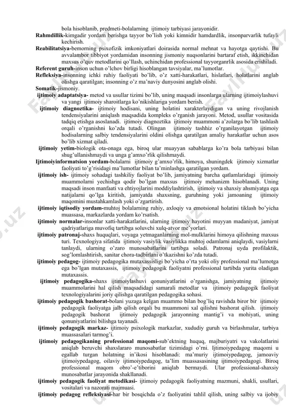urli harakatlar, amaliy ishlar. fan – yuqori malakali mutaxassislar tayyorlovchi va ulardan foydalanuvchi, ilg‘or pedagogik va axborot texnologiyalarini ishlab chiqaruvchi; hikoya – o‘qituvchi tomonidan mavzuga oid dalil, hodisa va voqealarning yaxlit yoki qismlarga bo‘lib, tasviriy vositalar yordamida obrazli tasvirlash yo‘li bilan ixcham, qisqa va izchil bayon qilinishi. shaxs - psixologik jihatdan taraqqiy etgan, shaxsiy xususiyatlari va xatti-harakatlari bilan boshqalardan ajralib turuvchi, muayyan xulq-atvor va dunyoqarashga ega bo‘lgan jamiyat a’zosi. shaxs – kadrlar tayyorlash tizimining bosh sub’ekti va ob’ekti, ta’lim sohasidagi xizmatlarning iste’molchisi va ularni amalga oshiruvchi; avtonomlashuv-(avtova homus (yunon)-qonun) o’z-o’zini boshqarish va tartibga solish imkoniyatini qo’lga kiritish. adaptatsiya-insonning ijtimoiy muhit bilan faol o’zaro munosabatda bo’lish va uning potensialini shaxsiy rivojlanish uchun ishlatish qobiliyati. anamnez-ota-ona yoki bolani tarbiyalovchi boshqa shaxslardan shifokor, pedagog yoki psixolog tomonidan bola haqida ma’lumot olish. anamnez to’planayotganda bolaning irsiyligi, boshdan kechirgan kasalliklari, nutq, o’yin faoliyati rivojlanish xususiyatlari to’g’risida ma’lumotlar aniqlanadi. anomaliya-jism yoki ruhiy rivojlanishning umumiy normalaridan ancha …