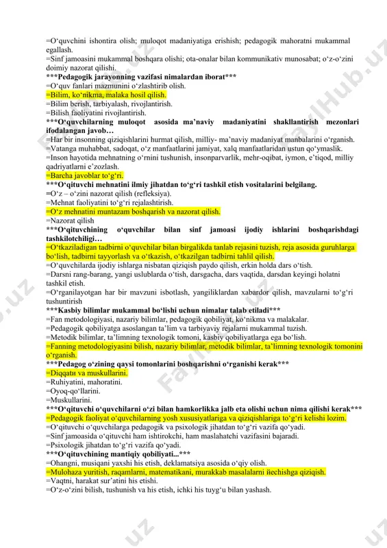 kllantirish mezonlari ifodalangan javob… =har bir insonning qiziqishlarini hurmat qilish, milliy- ma’naviy madaniyat manbalarini o‘rganish. =vatanga muhabbat, sadoqat, o‘z manfaatlarini jamiyat, xalq manfaatlaridan ustun qo‘ymaslik. =inson hayotida mehnatning o‘rnini tushunish, insonparvarlik, mehr-oqibat, iymon, e’tiqod, milliy qadriyatlarni e’zozlash. =barcha javoblar to‘g‘ri. ***o‘qituvchi mehnatini ilmiy jihatdan to‘g‘ri tashkil etish vositalarini belgilang. =o‘z – o‘zini nazorat qilish (refleksiya). =mehnat faoliyatini to‘g‘ri rejalashtirish. =o‘z mehnatini muntazam boshqarish va nazorat qilish. =nazorat qilish ***o‘qituvchining o‘quvchilar bilan sinf jamoasi ijodiy ishlarini boshqarishdagi tashkilotchiligi… =o‘tkaziladigan tadbirni o‘quvchilar bilan birgalikda tanlab rejasini tuzish, reja asosida guruhlarga bo‘lish, tadbirni tayyorlash va o‘tkazish, o‘tkazilgan tadbirni tahlil qilish. =o‘quvchilarda ijodiy ishlarga nisbatan qiziqish paydo qilish, erkin holda dars o‘tish. =darsni rang-barang, yangi uslublarda o‘tish, darsgacha, dars vaqtida, darsdan keyingi holatni tashkil etish. =o‘rganilayotgan har bir mavzuni isbotlash, yangiliklardan xabardor qilish, mavzularni to‘g‘ri tushuntirish ***kasbiy bilimlar mukammal bo‘lishi uchun nimalar talab etiladi*** =fan metodologiyasi, nazariy bilimlar, pedagogik qobiliyat, ko‘nikma va malakalar. =pedagogik …