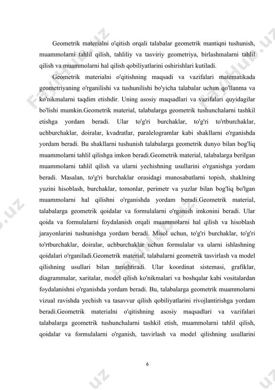larni o'rganish, tasvirlash va model qilishning usullarini o'rganish orqali geometriyaning asosiy tushunchalarini va amaliyotlarini o'rgatishdir. ushbu bilimlar talabalarni matematikadan foydalanish, lojik fikrlash va muammolarni yechishda o'rnatishning keng imkoniyatlarini beradi. geometrik material talabalarga geometrik transformatsiyalarni o'rganish imkonini beradi. ular shakllarni translatsiya (ko'chirish), o'girish (aylanish), aks (og'irlanish) va o'zaro solishtirish kabi operatsiyalar bilan modellashtirishni o'rganishadi. bu transformatsiyalar shakllarni ko'chirish, aylanish yoki o'girish orqali ularni o'zgartirishni o'rganishga yordam beradi. geometrik material, talabalarga geometrik kesmalar va birlashmalarni o'rganish imkonini beradi. ular kesmalar va birlashmalar yordamida shakllarni tahlil qilish, ularning kesishish nuqtalarini topish va kesmalar orqali yangi shakllarni yaratishni o'rganishda yordam beradi. bu bilimlar, talabalarni geometrik muammolarni tahlil qilish va yechishda qo'llashga imkon beradi.geometrik material, talabalarga tahliliy va tasviriy algoritmalar bilan geometrik muammolarni yechishni o'rganishga yordam beradi. ular tahliliy geometriyada algoritmalar va protseduralar yordamida muammolarni tahlil qilishni o'rganishda yordam beradi. tasviriy geometriyada esa shakllarni tasvirlash, aniqlash va ularni o'zgartirishni o'rganishga imkon beradi.geometrik material, talabalarni geometrik …