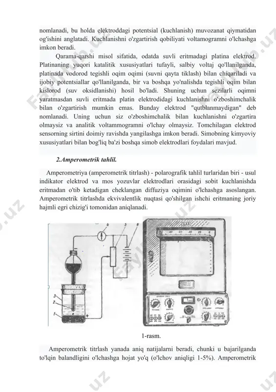 amperometriya (amperometrik titrlash) - polarografik tahlil turlaridan biri - usul indikator elektrod va mos yozuvlar elektrodlari orasidagi sobit kuchlanishda eritmadan o'tib ketadigan cheklangan diffuziya oqimini o'lchashga asoslangan. amperometrik titrlashda ekvivalentlik nuqtasi qo'shilgan ishchi eritmaning joriy hajmli egri chizig'i tomonidan aniqlanadi. 1-rasm. amperometrik titrlash yanada aniq natijalarni beradi, chunki u bajarilganda to'lqin balandligini o'lchashga hojat yo'q (o'lchov aniqligi 1-5%). amperometrik titrlash yordamida suyultirilgan eritmalarni tahlil qilish uchun foydalanish mumkin (masalan, 0,001 m). ushbu usul o'z-o'zidan diffuziya oqimi bermaydigan bunday reagentlar bilan bunday moddalarni titrlashga imkon beradi. amperometrik titrlash paytida reaktsiya turiga va elektrod reaktsiyasida ishtirok etadigan moddaga qarab, amperometrik titrlash egri chizig'ining turli shakllari olinadi. abtsissa o'qida qo'shilgan reagentning hajmi chizilgan, va eksa bo'yicha ordinat joriy kuchga ega. bunday holda, rasmda ko'rsatilgan to'rtta turdagi egri olish mumkin. 4. amperometriya uchun zarur bo'lgan uskunalar asosan polarografiya bilan bir xil. darhaqiqat, polarografik jihozlardan katta muvaffaqiyat bilan foydalanish mumkin. minimal talablar - kerakli potentsial …