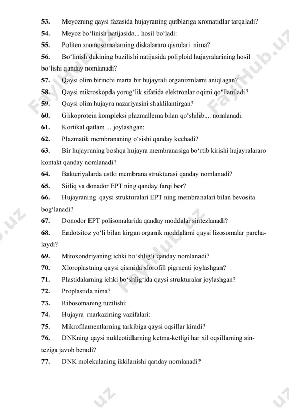 evosita bog‘lanadi? 67. donodor ept polisomalarida qanday moddalar sintezlanadi? 68. endotsitoz yo‘li bilan kirgan organik moddalarni qaysi lizosomalar parchalaydi? 69. mitoxondriyaning ichki bo‘shlig‘i qanday nomlanadi? 70. xloroplastning qaysi qismida xlorofill pigmenti joylashgan? 71. plastidalarning ichki bo‘shlig‘ida qaysi strukturalar joylashgan? 72. proplastida nima? 73. ribosomaning tuzilishi: 74. hujayra markazining vazifalari: 75. mikrofilamentlarning tarkibiga qaysi oqsillar kiradi? 76. dnkning qaysi nukleotidlarning ketma-ketligi har xil oqsillarning sinteziga javob beradi? 77. dnk molekulaning ikkilanishi qanday nomlanadi? 78. xromosoma tarkibiga kirgan qaysi giston oqsillari evolyusion o‘zgaruvchan bo‘ladi? 79. yadro membranasi pora kompleksining strukturasi: 80. hujayraning bo‘linishdan bo‘linishgacha bo‘lgan davri qanday nomlanadi? 81. hujayra siklining qaysi davrida tubulin sintezi kechadi? 82. bo‘linish dukining iplari xromosomaning qaysi qismiga qo‘shiladi? 83. mitozning qaysi turi ochiq ortomitoz deb ataladi? 84. mitozning qaysi davrida hujayra qutblariga xromatidalar tarqaladi? 85. mitozaning telofazasida xromosomalar qaysi strukturaga ega? 86. meyozning oraliq tipi qaysi organizmlar uchun xos? 87. meyozning profaza 1 leptotenma davrida nima …