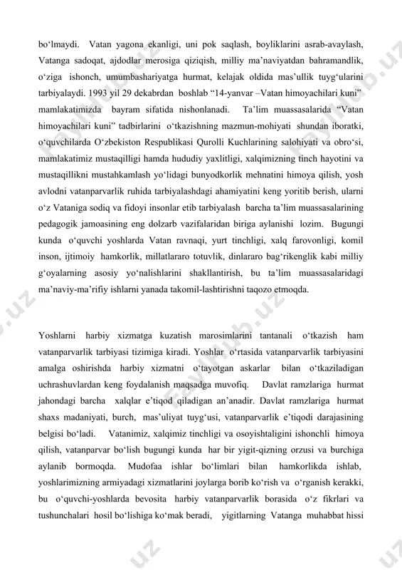 ishtaligini ishonchli himoya qilish, vatanparvar bo‘lish bugungi kunda har bir yigit-qizning orzusi va burchiga aylanib bormoqda. mudofaa ishlar bo‘limlari bilan hamkorlikda ishlab, yoshlarimizning armiyadagi xizmatlarini joylarga borib ko‘rish va o‘rganish kerakki, bu o‘quvchi-yoshlarda bevosita harbiy vatanparvarlik borasida o‘z fikrlari va tushunchalari hosil bo‘lishiga ko‘mak beradi, yigitlarning vatanga muhabbat hissi harbiy xizmatda shakllanadi, namoyon bo‘ladi. harbiy askarlarning o‘tayotgan xizmatlari, o‘z yurti to‘g‘risidagi suhbatlari o‘quvchilarda katta taasurot qoldirib, taassavurlarini oshiradi. yosh avlod qalbida o‘zligini anglash, vatanparvarlik his-tuyg‘ularini shakllantirish asosan maktabgacha va maktab davridan boshlanadi. ushbu davrda bilim berish bilan birgalikda ularni vatanni sevishga, yurtga munosib farzand bo‘lishga, milliy g‘urur tuyg‘ularini his etishga o‘rgatiladi. xalq ta’limi tizimi muassasalarida “14 yanvar – vatan himoyachilari kuni”ni nishonlash o‘quvchilarda vatanparvarlik, burchga sadoqat, hushyorlik va ogohlik tuyg‘ularini mustahkamlash, ularni qurolli kuchlar, mamalakat mudofaa salohiyatini kuchaytirish va harbiy xizmatning nufuzini borasida amalga oshirilayotgan ishlarning mazmun – mohiyatini chuqurroq tanishishga, o‘rganishga imkoniyat yaratadi. shuni aytish mumkinki, harbiylik kasbi kishidan …