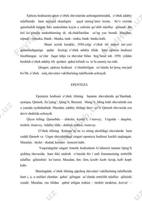 ispiravka – spravka, pumala - smola kabilar uchraydi. epinteza bir shevada ko’proq mavjud bo’lsa, ikkinchisida nisbatan kamroq bo’ladi. ma`lumki, o’zbek adabiy tilida yonma - yon kelgan ikki undosh tovush o’rtasida qipchoq shevalarida, ayniqsa, mang’it shevasida `, a, u, singari unli tovushlarni qo’shib talaffuz qilinadi. masalan, aks - ekis, asl-es`l, kasr - kos`r, akl - akiul, krovat` - kerevet kabi. biroq, o’zbek tilining vodil shevasida esa bu hodisa nisbatan kamroq uchraydi. bori ham so’z o’rtasi va so’z oxirida yonma-yon kelgan undoshlar orasiga bir unli qo’shib talaffuz etish natijasida vujudga keladi. masalan, o’g’limni konspekt daftari yo’q kabi. qisqasi, epenteza hodisasi maktab, maorif va matbuotning ta`siri tufayli o’zbek xalq shevalarida tobora chegaralanib bormoqda. ular hozirgi kunda keksalar nutqida uchraydi. o’quvchi, talaba va boshqa ma`lumotli kishilar nutqida borgan sari kamayib bormoqda. sinkopa sinkopa hodisasining hosil bo’lishi bevosita urg’u masalasi bilan bog’langan bo’ladi. urg’usiz bo’g’inlarda bir unli fonemaning tushib qolishi sinkopa hodisasi hisoblanadi. masalan, maorif …