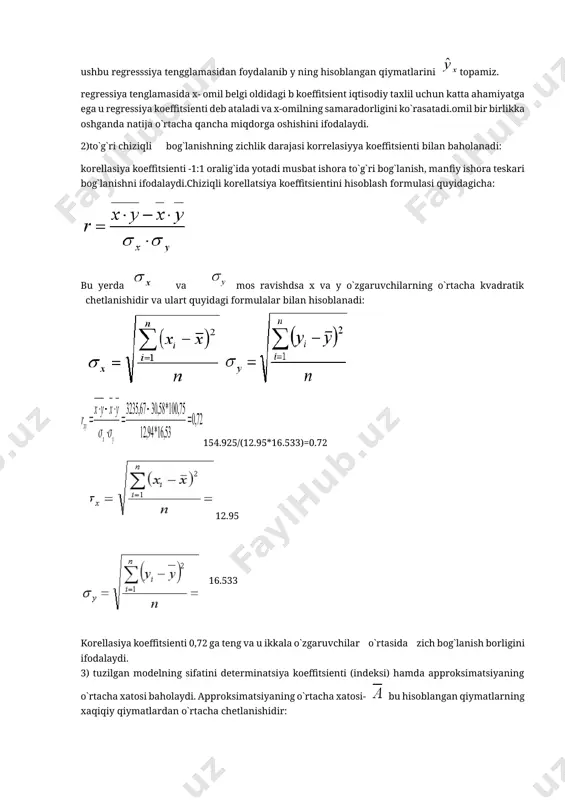 idan necha foizga o`zgarishini ko`rsatadi: *78.58/148.75=0.48 5)korrelasiya koeffitsientining kvadrati determinatsiya koefitsienti deb ataladi va y natijaviy belgi umumiy o`zgaruvchanligining qaysi qismi o`rganilayotgan omil x xissasiga to`g`ri kelishini ko`rsatadi. =0,52 determinatsiya koeffitsienti d=0.52 bo`lib natijaviy ko`rsatkich (y) 52% ga modelga kiritilgan omillarga bog`liqligini ko`rsatmoqda. 6) f-test o`tkazish- regressiya tenglamasi sifatini baholash –regressiya tenglamasi va bog`lanish zichligi ko`rsatkichining statistik mohiyatsizligi to`g`risidagi h0 gipotezani tekshirishdan iborat. buning uchun fisherning-f mezoning haqiqiy fhaqi va kiritik (jadvaldagi) fjadv qiymatlari solishtiriladi. bunda n-to`plam birliklari soni m-x o`zgaruvchilarning parametrlari soni 1703.75/(1574.93/10)=10.81 agar fxisob > fjadval bo`lsa k1= n – 1, k2= n – m bu yerda k1=11 k2 =11 va buni jadvaldan ko`radigan bo`lsak: 10,81>4,47 biz hisoblagan model adekvat. erkinlik darajasida ekonometrik model o`rganilayotgan jarayonga adekvat yani mos keladi deb aytiladi. 7) regressiya va korelasiya koeffitsientlaring mohiyatliligini studentning t-mezoni yordamida baholash ularning qiymatlarini tasodifiy x hatolik kattaligi bilan solishtirish yo`li orqali amalga oshiriladi: 2.57 3.42 3.27 bu …