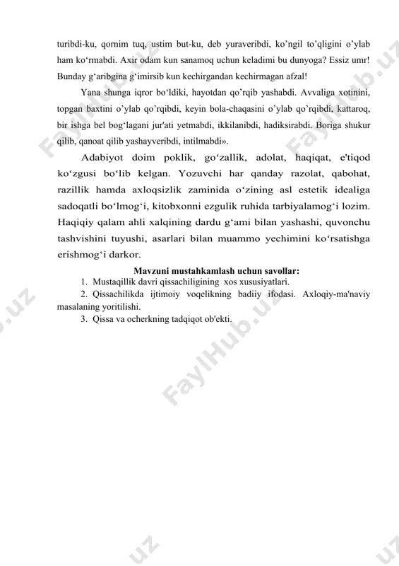 ʻziga qarshi oʻzi isyon qiladi. ana shu oʻzgarishning ildizini ochish qissaning mohiyatini tashkil qiladi. bu borada yozuvchi shunday yozadi: «elchiev bu hisobda alam-nadomat bilan shunga amin boʻladiki, qashshoq, zavqdan bebahra yashadi. oddiy qumursqacha tirikchilik g‘ami! kunim oʻtib turibdi-ku, qornim tuq, ustim but-ku, deb yuraveribdi, ko’ngil to’qligini o’ylab ham koʻrmabdi. axir odam kun sanamoq uchun keladimi bu dunyoga? essiz umr! bunday g‘aribgina g‘imirsib kun kechirgandan kechirmagan afzal! yana shunga iqror boʻldiki, hayotdan qo’rqib yashabdi. avvaliga xotinini, topgan baxtini o’ylab qo’rqibdi, keyin bola-chaqasini o’ylab qo’rqibdi, kattaroq, bir ishga bel bog‘lagani jur'ati yetmabdi, ikkilanibdi, hadiksirabdi. boriga shukur qilib, qanoat qilib yashayveribdi, intilmabdi». adabiyot doim poklik, goʻzallik, adolat, haqiqat, e'tiqod koʻzgusi boʻlib kelgan. yozuvchi har qanday razolat, qabohat, razillik hamda axloqsizlik zaminida oʻzining asl estetik idealiga sadoqatli boʻlmog‘i, kitobxonni ezgulik ruhida tarbiyalamog‘i lozim. haqiqiy qalam ahli xalqining dardu g‘ami bilan yashashi, quvonchu tashvishini tuyushi, asarlari bilan muammo yechimini koʻrsatishga erishmog‘i darkor. mavzuni mustahkamlash uchun …