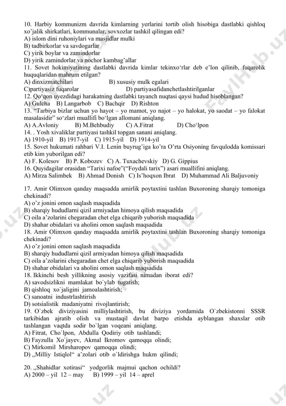 munavvarqori c) mahmuxoja behbudiy va abduqodir shakuriy 8. butunturkiston musulmonlarining i qurultoyi o’z oldiga qanday yagona vazifani qo’ygan edi? a) barcha turkiy xalqlar harbiy ittifoqini tuzish b) xalqning ijtimoiy-ma’naviy ongini yuksaltirish c) o’lkadagi barcha xalqlarning ijtimoiy tengligini yaratish d) turkistonga muxtoriyat maqomini berish uchun kurash 9. o’lkadagi eskilik tarafdorlari bo’’lgan qadimchilar 1917-yil iyunda qaysi shaharlarda yangi jamiyat – “sho’roi ulamo”ga asos solishgan edi? a) toshkent va qo’qonda b) qo’qon va andijonda c) samarqand va toshkentda d) namangan va o’shda 10. harbiy kommunizm davrida kimlarning yerlarini tortib olish hisobiga dastlabki qishloq xo’jalik shirkatlari, kommunalar, sovxozlar tashkil qilingan edi? a) islom dini ruhoniylari va masjidlar mulki b) tadbirkorlar va savdogarlar c) yirik boylar va zamindorlar d) yirik zamindorlar va nochor kambag’allar 11. sovet hokimiyatining dastlabki davrida kimlar tekinxo‘rlar deb e’lon qilinib, fuqarolik huquqlaridan mahrum etilgan? a) dinxizmatchilari b) xususiy mulk egalari c)partiyasiz fuqarolar d) partiyasafidanchetlashtirilganlar 12. qo‘qon uyezdidagi harakatning dastlabki tayanch nuqtasi …