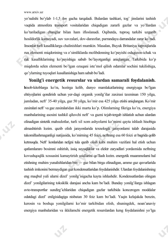 ish uchun yer-dagi organik yonilg’ilar zaxirasi taxminan 150 yilga, jumladan, neft’ 35-40 yilga, gaz 50 yilga, ko’mir esa 425 yilga etishi aniqlangan. ko’mir zaxiralari neft’ va gaz zaxiralaridan ikki marta ko’p. olimlarning fikriga ko’ra, energiya manbalarining asosini tashkil qiluvchi neft’ va gazni tejab-tergab ishlatish uchun ulardan olinadigan sintetik mahsulotlar, turli xil xom ashyolarni ko’mirni qayta ishlash hisobiga almashtirish lozim. qazib olish jarayonlarida texnologik jarayonlarni talab darajasida takomillashmaganligi natijasida, ko’mirning 45 foizi, neftning esa 60 foizi er bagrida qolib ketmoqda. neft’ konlaridan nefgni tula qazib olish kabi muhim vazifani hal etish uchun qatlamlararo bosimni oshirish, issiq suyuqliklar va elektr zaryadlari yordamida neftning kovushqoqlik xossasini kamaytirish usullarini qo’llash lozim. energetik muammolarni hal etishning muhim yunalishlaridan biri — gaz bilan birga olinadigan, ammo gaz quvurlarida tashish imkonini bermaydigan gaz kondensatlaridan foydalanishdir. ulardan foydalanishning eng maqbul yuli ularni dizel’ yonilg’isigacha kayta ishlashdir. kondensatlardan olingan dizel’ yonilgilarining toksiklik darajasi ancha kam bo’ladi. bunday yonilg’ilarga ishlagan …