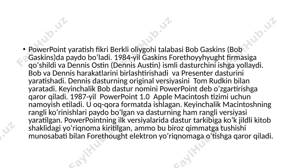 oʻplam tarkibi va narxida. office dasturlar toʻplamining nisbatan toʻliqroq variantiga quyidagi dasturlar kiradi: powerpoint yaratish fikri berkli oliygohi talabasi bob gaskins (bob gaskins)da paydo boʻladi. 1984-yil gaskins forethoyyhyught firmasiga qoʻshildi va dennis ostin (dennis austin) ismli dasturchini ishga yollaydi. bob va dennis harakatlarini birlashtirishadi va presenter dasturini yaratishadi. dennis dasturning original versiyasini tom rudkin bilan yaratadi. keyinchalik bob dastur nomini powerpoint deb oʻzgartirishga qaror qiladi. 1987-yil powerpoint 1.0 apple macintosh tizimi uchun namoyish etiladi. u oq-qora formatda ishlagan. keyinchalik macintoshning rangli koʻrinishlari paydo boʻlgan va dasturning ham rangli versiyasi yaratilgan. powerpointning ilk versiyalarida dastur tarkibiga koʻk jildli kitob shaklidagi yoʻriqnoma kiritilgan, ammo bu biroz qimmatga tushishi munosabati bilan forethought elektron yoʻriqnomaga oʻtishga qaror qiladi. /docprops/thumbnail.jpeg