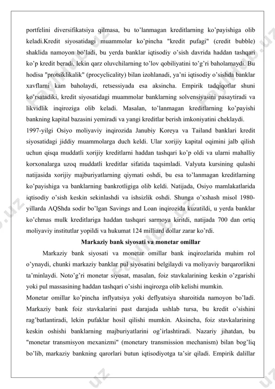 eskin sekinlashdi va ishsizlik oshdi. shunga o’xshash misol 1980-yillarda aqshda sodir bo’lgan savings and loan inqirozida kuzatildi, u yerda banklar ko’chmas mulk kreditlariga haddan tashqari sarmoya kiritdi, natijada 700 dan ortiq moliyaviy institutlar yopildi va hukumat 124 milliard dollar zarar ko’rdi. markaziy bank siyosati va monetar omillar markaziy bank siyosati va monetar omillar bank inqirozlarida muhim rol o’ynaydi, chunki markaziy banklar pul siyosatini belgilaydi va moliyaviy barqarorlikni ta’minlaydi. noto’g’ri monetar siyosat, masalan, foiz stavkalarining keskin o’zgarishi yoki pul massasining haddan tashqari o’sishi inqirozga olib kelishi mumkin. monetar omillar ko’pincha inflyatsiya yoki deflyatsiya sharoitida namoyon bo’ladi. markaziy bank foiz stavkalarini past darajada ushlab tursa, bu kredit o’sishini rag’batlantiradi, lekin pufaklar hosil qilishi mumkin. aksincha, foiz stavkalarining keskin oshishi banklarning majburiyatlarini og’irlashtiradi. nazariy jihatdan, bu "monetar transmisyon mexanizmi" (monetary transmission mechanism) bilan bog’liq bo’lib, markaziy bankning qarorlari butun iqtisodiyotga ta’sir qiladi. empirik dalillar shuni ko’rsatadiki, markaziy bankning mustaqilligi zaif bo’lganda, siyosiy bosim …