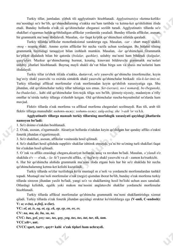 o‘shimchalaridagi bu xususiyatlarning barchasi, turkiy tillarning agglyutinativ qurilishidan dalolat beradi. turkiy tillar morfologiyasi turkiy tillardagi qadimiy morfologik shakllar tahlil qilinganda oltoy nazariyasidagi fikrlar, ma’lum ma’noda, asoslangandek bo‘ladi. turk-mo‘g’ul-tungus aloqalari morfologiyaning hamma bo‘limlarida ko'rinadi. bu uch guruhga mansub tillar uchun umumiy bo'lgan morfologik ko‘rsatkichlar to‘liq aniqlangan emas (ayrim turkiy tillarda hozirgi kelasi zamon sifatdoshi, mo’g'ul tillaridagi ravishdosh, tungusmanchjur tilidagi hozirgi zamon sifatdoshi affikslari hamda o‘rin va yo‘nalish bildiruvchi -ra, -ru qo‘shimchalarini hisobga olmaganda). qadimgi turk va mo'g'ul tillaridagi morfologik munosobatlarning o‘xshash va farqli tomonlarini quyidagicha umumlashtirish mumkin: turk-mo’g‘ul tillari uchun umumiy bo‘lgan morfologik ko’rsatkich sifatida o‘rin kelishigi -da, jo'nalish kelishigi -a, harakat nomi -ku, shaxs oti -chi, o‘rm-joy belgisini bildiruvchi -daki, ot yasovch; -m, -vul, fe'l yasovchi -la qo‘shimchalari xarakterlidir. sifat darajalarining qadimgi turkiy tildagi up-urun (oppoq), kop-кoк (ko’m-ko'k), sum-sucug (juda shirin), qap-qara (nihoyatda qora) shakllari m o‘g‘ul tilidagi sav-sayan (oppoq) , ib-ilayan (qip-qizil), koa-koke (ko‘m -ko‘k); buryatcha dav-daxap (oppoq), iv-ilan …