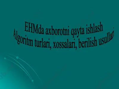 ehmda axborotni qayta ishlash. algoritm turlari, xossalari, berilish usullari — PPT