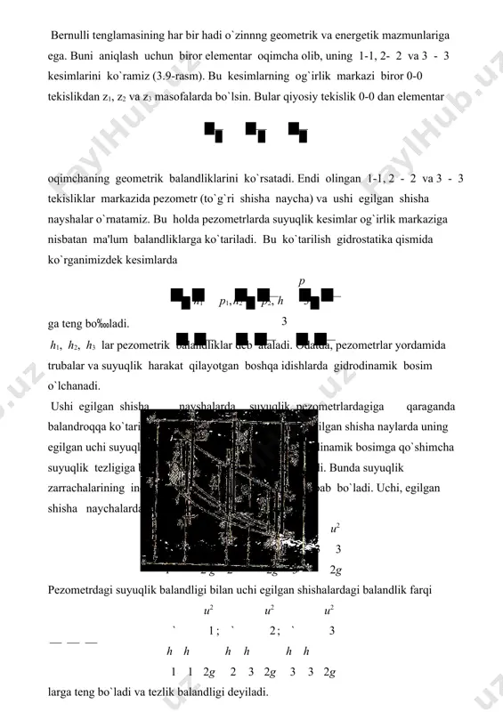 lik balandligi deyiladi. shunday qilib, geometrik nuqtai nazardan bernulli tenglamasining hadlari quyidagiсha ataladi: 3.9-rasm. bernulli tenglamasining geometrik, energetik va fizik mazmunlariga doir сhizma. u2 1 , 2g u2 2 , 2g u2 3 ‬ suyuqlikning tegishli kesimlaridagi tezlik bosimi (balandligi): 2g p1,p2,p3 ‬ pezometrik balandliklar; z1, z2, z3 ‬ geometrik balandliklar (tegishli kesimlarning og`irlik markazi 0-0 - tekisligidan qanсha balandlikda turishini ko`rsatadi). u2 2g pzlarning birliklari uzunlik birliklariga tengdir. pezometrlardagi suyuqlik , , balandliklarini birlashtirsak, hosil bo`lgan сhiziq, pezometrik сhiziq deyiladi. bernulli tenglamasidan tezlik balandligi, pezometrik va geometrik balandliklarining umumiy yig`indisi uzgarmas miqdor bo1lib, u 1.36-rasmda 0'-0' shizig`i bilan belgilanadi va suyuqlikning bosim (dam) tekisligi deb ataladi. u2 gidrodinamikada bu uсhta balandliklar 2g pz ning yig`indisi suyuqlikning to`liq , , bosimi (dami) deb ataladi va h bilan belgilanadi: u2 h 2g pzconst. bular ideal elementar oqimсhalar uсhun bernulli tenglamasining geometrik ma'nosini bildiradi. uning energetik ma'nosi kinetik energiyaning o`zgarish qonuni bo`yiсha …