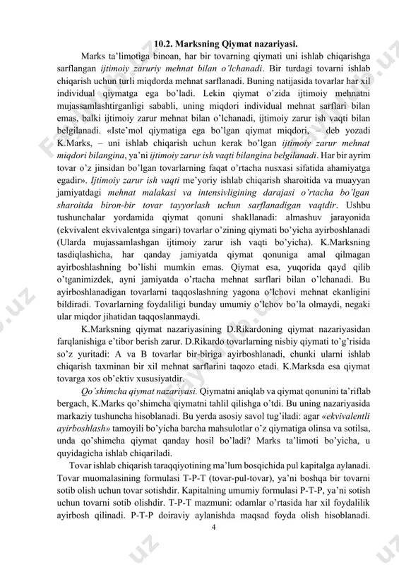 var o’z jinsidan bo’lgan tovarlarning faqat o’rtacha nusxasi sifatida ahamiyatga egadir». ijtimoiy zarur ish vaqti me’yoriy ishlab chiqarish sharoitida va muayyan jamiyatdagi mehnat malakasi va intensivligining darajasi o’rtacha bo’lgan sharoitda biron-bir tovar tayyorlash uchun sarflanadigan vaqtdir. ushbu tushunchalar yordamida qiymat qonuni shakllanadi: almashuv jarayonida (ekvivalent ekvivalentga singari) tovarlar o’zining qiymati bo’yicha ayirboshlanadi (ularda mujassamlashgan ijtimoiy zarur ish vaqti bo’yicha). k.marksning tasdiqlashicha, har qanday jamiyatda qiymat qonuniga amal qilmagan ayirboshlashning bo’lishi mumkin emas. qiymat esa, yuqorida qayd qilib o’tganimizdek, ayni jamiyatda o’rtacha mehnat sarflari bilan o’lchanadi. bu ayirboshlanadigan tovarlarni taqqoslashning yagona o’lchovi mehnat ekanligini bildiradi. tovarlarning foydaliligi bunday umumiy o’lchov bo’la olmaydi, negaki ular miqdor jihatidan taqqoslanmaydi. k.marksning qiymat nazariyasining d.rikardoning qiymat nazariyasidan farqlanishiga e’tibor berish zarur. d.rikardo tovarlarning nisbiy qiymati to’g’risida so’z yuritadi: a va b tovarlar bir-biriga ayirboshlanadi, chunki ularni ishlab chiqarish taxminan bir xil mehnat sarflarini taqozo etadi. k.marksda esa qiymat tovarga xos ob’ektiv xususiyatdir. qo’shimcha qiymat nazariyasi. …