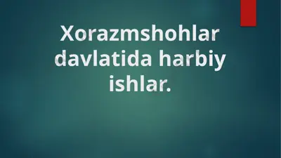 xorazmshohlar davlatida harbiy ishlar. — PPTX