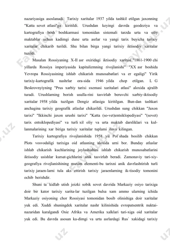 odiy tomonini ochib berishdir. shuni ta``kidlab utish joizki sobik sovet davrida markaziy osiyo tarixiga doir bir kator tarixiy xarita-lar tuzilgan bulsa xam ammo ularning ichida markaziy osiyoning chor rossiyasi tomonidan bosib olinishiga doir xaritalar yuk edi. xuddi shuningdek xaritalar nashr kilinishida evropatsentrik nuktai-nazaridan karalgandi osie afrika va amerika xalklari tari-xiga oid xaritalar yuk edi. bu davrda asosan ka-dimgi va urta asrlardagi rus` xakidagi tarixiy xa-ritalar kup sonni tashkil kilsa markaziy osiyo xalklari tarixiga oid xaritalar juda oz edi. umuman olganda o’rta osiyo xududlari buyicha tari-xiy xaritalar fakat katta tarixiy vokealar bilan boglik bulgandagina tasvirlangan. masalan: mugul-larning o’rta osiyoni bosib olishi kabi tarixiy xo-disalar yaratilganligi bilan ammo amir temur dav-lati xakida umuman tarixiy xaritalar yaratilmagan x-xiii asrlardagi markaziy osiyoda bulib utgan tarixiy jaraenlarning fakat rossiya tarixiga alokador bulgan kismlarigina aks ettirilgan. lekin bu xaritalar xam anik detallashtirilmagan ba``zi xaritalarda shayboniylar va xiva xonligi chegaralari chalkashti-rilib yuborilgan. markaziy osiyo xalklari tarixiga doir …