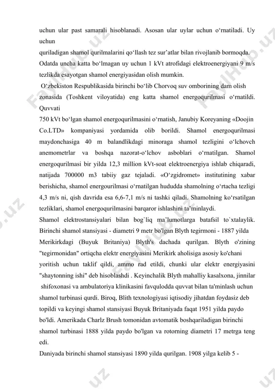 agi (buyuk britaniya) blyth's dachada qurilgan. blyth o'zining "tegirmonidan" ortiqcha elektr energiyasini merikirk aholisiga asosiy ko'chani yoritish uchun taklif qildi, ammo rad etildi, chunki ular elektr energiyasini "shaytonning ishi" deb hisoblashdi . keyinchalik blyth mahalliy kasalxona, jinnilar shifoxonasi va ambulatoriya klinikasini favqulodda quvvat bilan ta'minlash uchun shamol turbinasi qurdi. biroq, blith texnologiyasi iqtisodiy jihatdan foydasiz deb topildi va keyingi shamol stansiyasi buyuk britaniyada faqat 1951 yilda paydo bo'ldi. amerikada charlz brush tomonidan avtomatik boshqariladigan birinchi shamol turbinasi 1888 yilda paydo bo'lgan va rotorning diametri 17 metrga teng edi. daniyada birinchi shamol stansiyasi 1890 yilda qurilgan. 1908 yilga kelib 5 - 25 kvt gacha quvvatga ega 72 ta stantsiya mavjud edi. ulardan eng kattasi minorasini balandligi 24 metr va diametri 23 metr bo'lgan to'rt qanotli rotorlarga ega edi. 1941 yilga kelib shamol stansiyalarining quvvati 1,25 mvt ga yetdi. 1940- yillardan 1970-yillarga qadar shamol energetikasi elektr uzatish va taqsimlash tarmoqlarining jadal rivojlanishi …