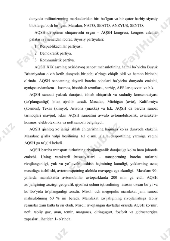 . mamlakat xo`jaligining rivojlanishiga tabiiy resurslar xam katta ta`sir etadi. misol: rivojlangan davlatlar orasida aqsh ko`mir, neft, tabiiy gaz, uran, temir, marganes, oltingugurt, fosforit va gidroenergiya zapaslari jihatidan 1- o`rinda. aqsh dehqonchiligida asosiy donli ekinlar 1- navbatda bug`doy ekiladi. bug`doy jami ekin maydonining 2/3 qismiga ekiladi. bundan tashqari makkajo`xori, oqjo`xori, soya, qand lavlagi, shakar qamish, sabzavot va mevalar muhim o`rin tutadi. aqsh chorvachiligidagi etakchi yo`nalishlar: sut-go`sht uchun qoramol, cho`chqachilik, parrandachilik (broyler) keng tarqalgan. 1994-yil aqsh da 101 mln qoramol (3-o`rin), 54 mln cho`chqa, 10,4 mln qo`y bor edi. aqsh qishloq xo`jaligida yiliga 300 mln t. dan ortiq boshoqli va dukkakli don (1986-yil 31,7 mln t) etishtiriladi. shu jumladan 1986 –yil 56,8 mln t. bug`doy (o`zbekistonda yiliga 4,5-5 mln t.) 3,7 mln t. paxta tolasi etishtirilgan. (o`zbekistonda don mustaqilligini ta`minlash uchun 6 mln t.bug`doy kerak). aqsh da transport tarmoqlarining asosini kenglik va meridional yo`nalishdagi transkontinental magistrallar tashkil etadi. temir yo`llarining umumiy …