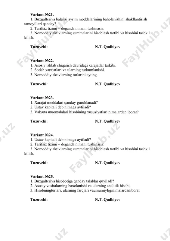 tannarxini aniqlashning zaruriyati nimada? 3. ishlab chiqarish xarajatlari hisobi qanday yuritiladi? tuzuvchi: n.t. qudbiyev variant №35. 1. tugallanmagan ishlab chiqarish deb nimaga aytiladi? 2. korxonaning boshqa daromadlarini hisobga olish. 3. naqd pulsiz hisob-kitoblar deganda nimani tushunasiz? tuzuvchi: n.t. qudbiyev variant №36. 1. asosiy ishlab chiqarish jarayoni hisobining tashkiliy asoslarini tavsiflang. 2. korxonaning boshqa daromadlarini hisobga olish. 3. hujjatlar aylanishi va uning ahamiyati nimadan iborat? tuzuvchi: n.t. qudbiyev variant №37. 1. ustav kapitali deb nimaga aytiladi? 2. materiallarning iqtisodiy mazmuni va mohiyatini ayting. 3. o‘zbekistonda buxgalteriya hisobini tashkil etishni tartibga soluvchi me’yoriy hujjatlar nimalardan iborat? tuzuvchi: n.t. qudbiyev variant №38. 1. buxgalteriya hisobotlarining turlari, mohiyati va ahamiyati nimadan iborat? 2. asosiy vositalarning baxolanishi va ularning analitik hisobi. 3. mehnatga haq to’lashning bilvosita shakli-qachon va kimlarga joriy etilgan. tuzuvchi: n.t. qudbiyev variant №39. 1. asosiy vositalarning baxolanishi va ularning analitik hisobi. 2. korxonada rezerv kapitalini tashkil qilishning qanday afzalliklari mavjud? 3. nomoddiy …