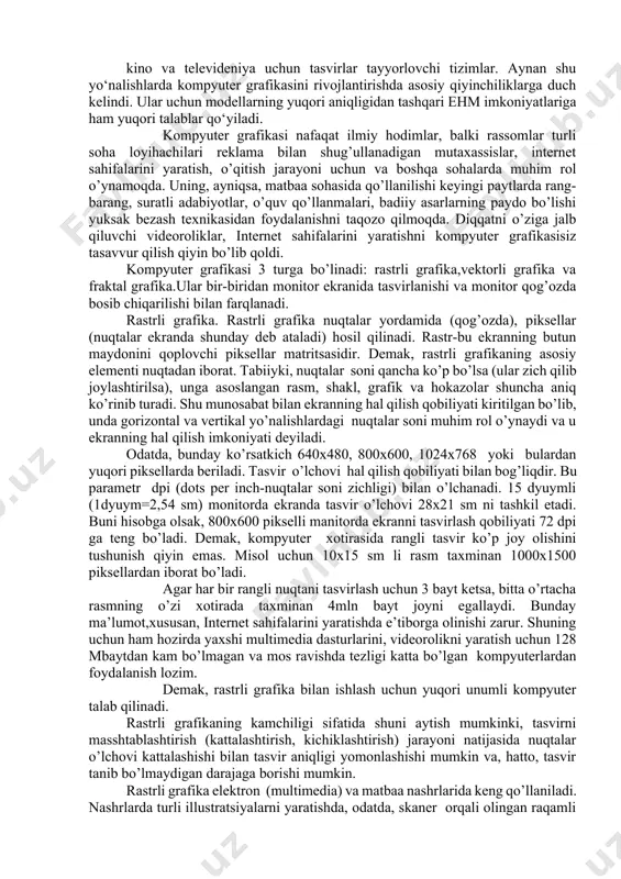 larni bevosita kuzatish yoki optik qurilmalar yordamida ro‘yxatga olish imkoniyati mavjud bo‘lishi kerak. shunday tasvirlarga ehtiyoj dizayn, arxitektura, reklama va boshqa sohalarda paydo bo‘ldi. ehm lar funksional imkoniyatlarining kengayishi kompyute rgrafikasining rivojlanishiga asos yaratdi va tasvirlar animatsiyasini ta’minlovchi tizimlar yaratilishiga olib keldi. bunday tizimlarni quyidagi uchta guruhni ajratish mumkin: kimyo, tibbiyot, astronomiya va boshqa sohalardagi jarayonlarni ko‘rgazmali namoyish etish; harakatdagi holatlar tasavvurini (imitatsiya) paydo etuvchi tizimlar (kompyuter o‘yinlari va boshqalar); kino va televideniya uchun tasvirlar tayyorlovchi tizimlar. aynan shu yo‘nalishlarda kompyuter grafikasini rivojlantirishda asosiy qiyinchiliklarga duch kelindi. ular uchun modellarning yuqori aniqligidan tashqari ehm imkoniyatlariga ham yuqori talablar qo‘yiladi. kompyuter grafikasi nafaqat ilmiy hodimlar, balki rassomlar turli soha loyihachilari reklama bilan shug’ullanadigan mutaxassislar, internet sahifalarini yaratish, o’qitish jarayoni uchun va boshqa sohalarda muhim rol o’ynamoqda. uning, ayniqsa, matbaa sohasida qo’llanilishi keyingi paytlarda rang-barang, suratli adabiyotlar, o’quv qo’llanmalari, badiiy asarlarning paydo bo’lishi yuksak bezash texnikasidan foydalanishni taqozo qilmoqda. diqqatni o’ziga jalb …