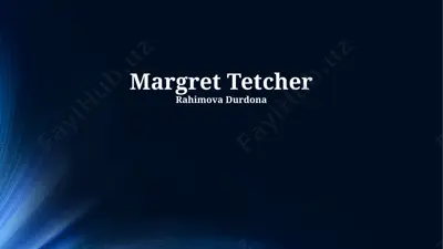 margret tetcherning erta hayoti va siyosiy karyerasi — PPTX