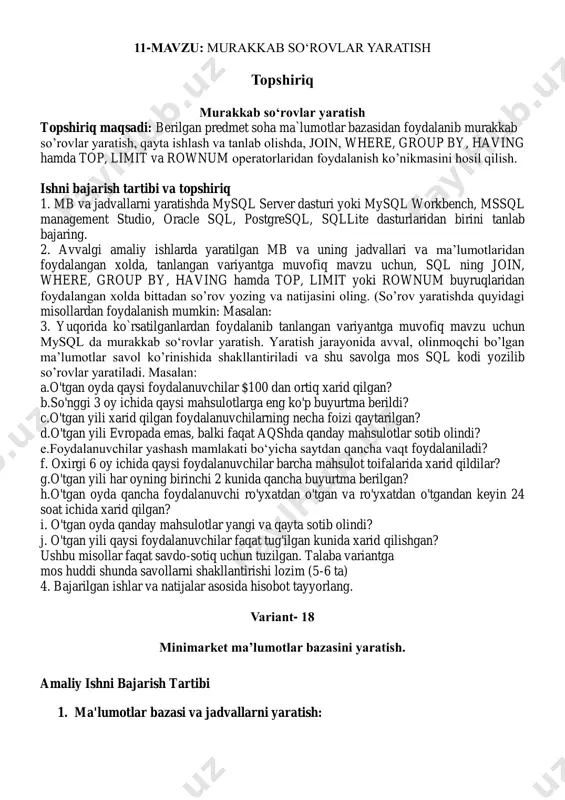 xatdan o'tgan va ro'yxatdan o'tgandan keyin 24 soat ichida xarid qilgan? i. o'tgan oyda qanday mahsulotlar yangi va qayta sotib olindi? j. o'tgan yili qaysi foydalanuvchilar faqat tug'ilgan kunida xarid qilishgan? ushbu misollar faqat savdo-sotiq uchun tuzilgan. talaba variantga mos huddi shunda savollarni shakllantirishi lozim (5-6 ta) 4. bajarilgan ishlar va natijalar asosida hisobot tayyorlang. variant- 18 minimarket ma’lumotlar bazasini yaratish. amaliy ishni bajarish tartibi 1. ma'lumotlar bazasi va jadvallarni yaratish: -- mahsulotlar jadvalini yaratish drop table if exists mahsulotlar; create table mahsulotlar ( mahsulot_id integer primary key autoincrement, mahsulot_nomi text not null, kategoriya text not null, narx real not null, soni integer not null ); -- mahsulotlar jadvaliga ma'lumotlar kiritish insert into mahsulotlar (mahsulot_nomi, kategoriya, narx, soni) values ('sut', 'sut mahsulotlari', 1.50, 20), ('non', 'non mahsulotlari', 0.80, 30), ('shakar', 'shirinliklar', 2.00, 15), ('tuz', 'zaruriy mahsulotlar', 0.50, 25), ('makarona', 'don mahsulotlari', 1.20, 18), ('go‘sht', 'go‘sht mahsulotlari', 5.00, 10), ('tovoq', 'go‘sht …