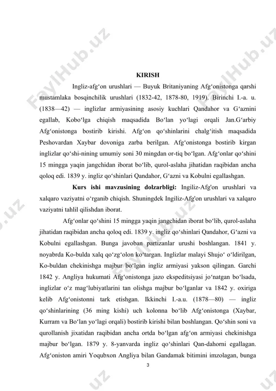 a-qilligini eʼlon qilishi bilan angliya tomonidan boshlangan. 3-mayda urush xdrakatlari boshlangan. 6-mayda angliya afgʻonistonga urush eʼlon qilgan. afgʻon muntazam qoʻshinlari (40 ming kishi) xaybar, vaziriston va qandahor yoʻnalishlarida harakat qiluvchi 3 kolonnaga boʻlingan. qoʻshin soni (deyarli 340’ming kishi) va texnikaviy ustunlik angliya tomonida boʻlgan. garchi xaybar yoʻnalishida inglizlar mu-vaffaqiyatga erishgan boʻlsalarda, lekin ular vaziristonda magʻlubiyatga uchraganlar, afgʻon qoʻshinlari 1919 y. 27-mayda tol qalʼasini egallashgan. vaziristonda chegara hududlarida yashovchi pushtunlarning inglizlarga qarshi yalpi qoʻzgʻoloni boshlangan. mana shu holat, hamda hindistondagi inkilobiy koʻtarilish (1918 y. boshlangan) angliyani urushni davom ettirishdan voz kechishga majbur etdi. 1919 y. 8-avgustda ravalpindi sh.da dastlabki (preliminar) sulh bitimi tuzilib, u 1921 y. 22-noyabrda kobulda ratifikatsiya qilingan. bitimga koʻra, angliya afgʻonistonning toʻla mustaqilligini tan olgan. kurs ishining maqsadi: mavzuni tarixiy jihatdan ochib berish va uni bugungi kundagi ahamiyatini ilmiy jihatdan yoritishdan iborat. shuningdek olingan bilimlarni tizimlashtirilgan tartibda mustahkamlashdan ham iborat. ingiliz-afg'on urushlari va xalqaro vaziyatni nazariy asoslashdan iborat. …