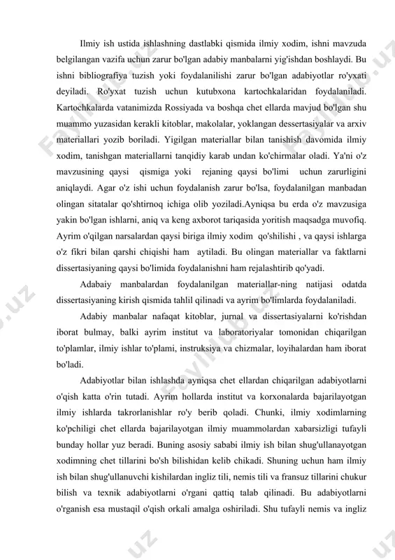 ishlar ro'y berib qoladi. chunki, ilmiy xodimlarning ko'pchiligi chet ellarda bajarilayotgan ilmiy muammolardan xabarsizligi tufayli bunday hollar yuz beradi. buning asosiy sababi ilmiy ish bilan shug'ullanayotgan xodimning chet tillarini bo'sh bilishidan kelib chikadi. shuning uchun ham ilmiy ish bilan shug'ullanuvchi kishilardan ingliz tili, nemis tili va fransuz tillarini chukur bilish va texnik adabiyotlarni o'rgani qattiq talab qilinadi. bu adabiyotlarni o'rganish esa mustaqil o'qish orkali amalga oshiriladi. shu tufayli nemis va ingliz tillarida ilmiy xodimlarning imtihon topshirishi talab etiladi. bu imtihon nomzodlik imtihoni deb ataladi. eng zarur adabiy manbalarni va chet tilida chiqarilgan adabiyotlarni ishlab chiqish uchun institutlar, universitetlar, ilmiy tadqiqot institutlari va maxsus kutubxonalarga hamda respublika kutubxonasiga murojaat qilish zarur. bu kutubxoonalar orkali aloqa qilib kerakli jurnallar, adabiyotlar olib o'qilsa, ilmiy ishlar bilan tanishish va chet ellarda chiqarilgan kitoblar va ilmiy ishlar bilan tanishish uchun bevosita o'sha markaziy kutubxonalarga borib ishlansa maqsadga muvofiq bo'ladi. ilmiy ishlar bilan tanishishdan tashqari ilmiy …