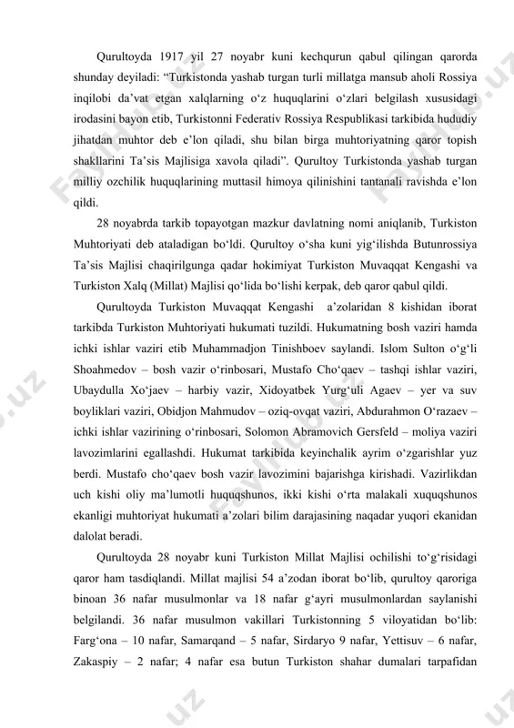 ajarishga kirishadi. vazirlikdan uch kishi oliy ma’lumotli huquqshunos, ikki kishi o‘rta malakali xuquqshunos ekanligi muhtoriyat hukumati a’zolari bilim darajasining naqadar yuqori ekanidan dalolat beradi. qurultoyda 28 noyabr kuni turkiston millat majlisi ochilishi to‘g‘risidagi qaror ham tasdiqlandi. millat majlisi 54 a’zodan iborat bo‘lib, qurultoy qaroriga binoan 36 nafar musulmonlar va 18 nafar g‘ayri musulmonlardan saylanishi belgilandi. 36 nafar musulmon vakillari turkistonning 5 viloyatidan bo‘lib: farg‘ona – 10 nafar, samarqand – 5 nafar, sirdaryo 9 nafar, yettisuv – 6 nafar, zakaspiy – 2 nafar; 4 nafar esa butun turkiston shahar dumalari tarpafidan saylanishi belgilandi. 18 nafar o‘rin esa o‘lkaning yevropalik tashkilot va fuqarolariga, jumladan, temiryo‘lchilar ittifoqi, ishchi va soldat deputatlari soveti, sotsial-demokratlar, dashnoqsutyun, yerlik juhudlar, yaxudiylar, eserlar, ukrainlar, polyaklar vakillari va boshqalarga berilishi ko‘zda tutilgan edi. demak tashkil etilayotgan xukumat tarkibiga turli siyosiy va milliy guruhlar vakillarining qatnashuvi ko‘zda tutildi. demokratik ruhdagi milliy ziyolilar qurultoyda qabul qilingan dasturiy hujjatlarga o‘ziga xosligi bilan …