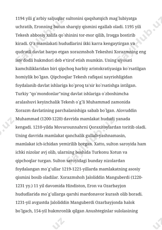 rdonavor kurash olib boradi. 1231-yil avgustda jaloliddin manguberdi ozarbayjonda halok bo`lgach, 154-yil hukmronlik qilgan anushteginlar sulolasining hukmronlik davri tugaydi. anushteginlar sulolasidan bo`lgan xorazmshohlar (1077-1231-yillar): 1. anushtegin garchoi 1077-1097 yy. 2. ekinji ibn qorachar 1097-y. 3. qutbiddin muhammad 1097-1127 yy. 4. otsiz 1127-1156 yy. 5. elarslon 1156-1172 yy. 6. sultonshoh mahmud 1172-y. 7. takash 1172-1200 yy. 8. alovuddin muhammad 1200-1220 yy. 9. jaloliddin manguberdi 1220-1231 yy.xorazmshohlar davlati ix-x asrlarda tohiriy, safforiy va somoniylar qo'l ostida bo'lgan. x asr oxirlarida xorazm iqtisodiy jihatdan yana tez rivojlana boshlagan. x asrning oxiriga borganda viii asr boshlaridagi mavjud uchta shaharlarning soni o'ttiz ikkitaga yetgan. x-xi asrlarda xorazm mintaqadagi yirik savdo markazlaridan biriga aylangan. xorazm savdogarlari chorvadorlar (hozirgi turkmaniston va qozog'iston) hamda itil (volga) bo'yidagi xazar va bulg'or podsholiklari, shuningdek sharqiy yevropaning slavyan aholisi bilan savdo-sotiq olib borganlar. savdo aloqalarini kengayishida ayniqsa gurganch (urganch) shahri muhim rol o'ynagan. uning hokimi «gurganch miri» nomi bilan ulug'langan.995-yilda gurganch …