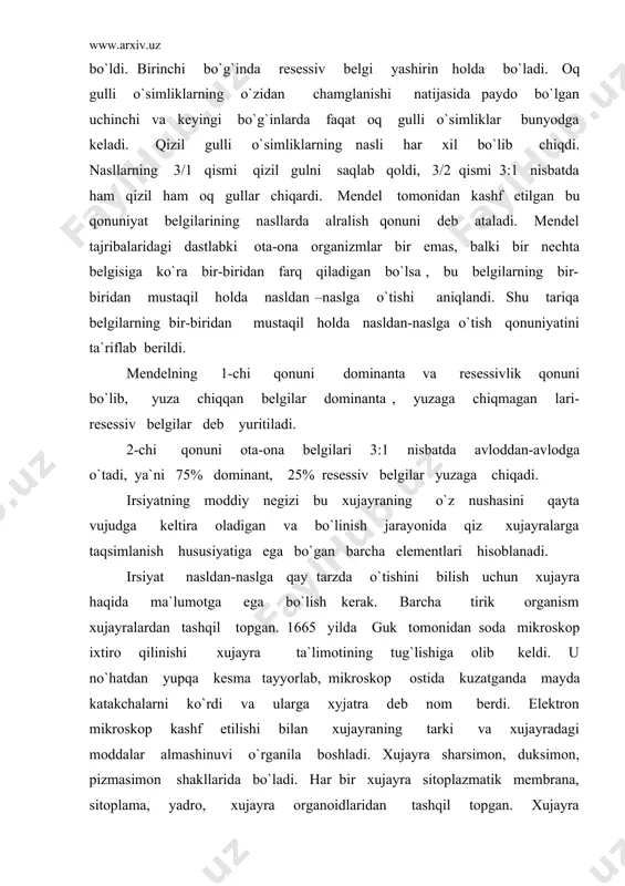 a boshladi. xujayra sharsimon, duksimon, pizmasimon shakllarida bo`ladi. har bir xujayra sitoplazmatik membrana, sitoplama, yadro, xujayra organoidlaridan tashqil topgan. xujayra organoidlariga maxsus tuzilishga ega bo`lgan va ma`lum funksiyani bajaradigan tuzilmalar kiradi. ular endoplazmatik to`r, ibosomalar, gol`ji apparati, mitoxondiriyalar, lizosomalar va sentrosomalar va boshqalar. xujayra membramasi xujayraning tashqi va ichki muhiti orasidagi modda almashinuvini boshqaradi. endoplazmatik to`r turli moddalarni tanlab o`tkazish hususiyatiga ega. ribosomalar oqsillar sintezida ishtirok etadi. mitoxondriyalar xujayrani energiya bilan ta`minlovchi ko`pgina ximiyaviy reaksiyalarda qatnqshadi. lizosomalarda oziq moddalarni parchalaydigan har xil fermentlar saqlanadi. yadro atrofida joylashgan organoid xujayra markazi deb nomlanadi. u xujayra bo`linishida muhim rol o`ynaydi. yadroning shakli, o`lchami ko`roq xujayraning shakli va o`lchamiga bog`liq bo`ladi. yadro tarkibida xromosomalar mavjud. xujayra yadrosining bo`linishida kuzatiladigan yaxshi bo`linadigan tanachalarni 1888 yilda nemis olimi v.valdeyer aniqlab, ularni xromosomalar deb atagan. xromosomalar grekcha so`z bo`lib, “xromosom”- bo`yoq, rang, “somo” tanacha degan ma`noni bildiradi. xromosomalar organizmning o`ziga hos bo`lgan barcha biologik belgilarni irsiy …