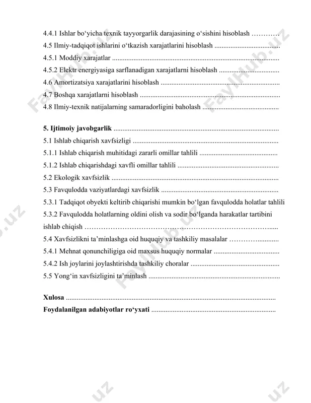igi va tejash nuqtai nazaridan texnik yechimlarni tahlil qilish 4.3 quad texnologiyasi .............................................................................................. 4.4 ilmiy-tadqiqot ishlarini tashkil etish va rejalashtirish .......................................... 4.4.1 ishlar bo‘yicha texnik tayyorgarlik darajasining o‘sishini hisoblash ………… 4.5 ilmiy-tadqiqot ishlarini o‘tkazish xarajatlarini hisoblash ..................................... 4.5.1 moddiy xarajatlar .............................................................................................. 4.5.2 elektr energiyasiga sarflanadigan xarajatlarni hisoblash .................................. 4.6 amortizatsiya xarajatlarini hisoblash ................................................................... 4.7 boshqa xarajatlarni hisoblash ............................................................................... 4.8 ilmiy-texnik natijalarning samaradorligini baholash ........................................... 5. ijtimoiy javobgarlik ............................................................................................. 5.1 ishlab chiqarish xavfsizligi .................................................................................. 5.1.1 ishlab chiqarish muhitidagi zararli omillar tahlili ............................................ 5.1.2 ishlab chiqarishdagi xavfli omillar tahlili ......................................................... 5.2 ekologik xavfsizlik .............................................................................................. 5.3 favqulodda vaziyatlardagi xavfsizlik .................................................................. 5.3.1 tadqiqot obyekti keltirib chiqarishi mumkin bo‘lgan favqulodda holatlar tahlili 5.3.2 favqulodda holatlarning oldini olish va sodir bo‘lganda harakatlar tartibini ishlab chiqish ……………………………………………………………………..... 5.4 xavfsizlikni ta’minlashga oid huquqiy va tashkiliy masalalar …………............ 5.4.1 mehnat qonunchil